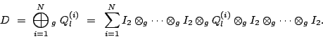 \begin{displaymath}
D =  {\bigoplus_{i=1}^N} _g  Q_l^{(i)} =  \\
\sum_{i=1}...
...mes_g Q_l^{(i)} \otimes_g I_2 \otimes_g
\cdots \otimes_g I_2 .
\end{displaymath}