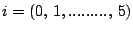 $i=(0,  1,.........,  5)$