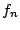 $f_{n}$