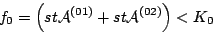 \begin{displaymath}
f_0 = \left( st \mathcal{A}^{(01)} + st \mathcal{A}^{(02)} \right) < K_0
\end{displaymath}