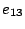 $e_{13}$