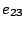 $e_{23}$