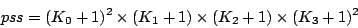 \begin{displaymath}
pss = (K_0 + 1)^2 \times (K_1 + 1) \times (K_2 + 1) \times (K_3 + 1)^2
\end{displaymath}